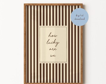 How Lucky Are We Print, Positive Slogan Poster, Brown Handwritten Stripe Print, Quote Print, Living Room, Bedroom, DIGITAL DOWNLOAD