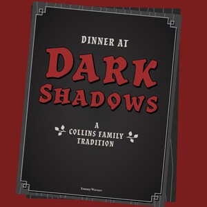 Puede incluir: Un letrero negro y gris con las palabras "Dinner at Dark Shadows" en letras rojas estilizadas. Debajo, se lee "A Collins Family Tradition" en blanco. El letrero tiene un borde decorativo y está sobre un fondo rojo oscuro.