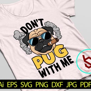 Don't Pug With Me SVG, Sarcastic Svg, Funny Pug Svg, Funny Svg, Funny Shirt Svg, Snarky Meme, Sarcastic Shirt Svg, Funny Cricut svg Files