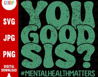 You Good Sis, Mental Health Svg, Awareness, Mental Health Matters, Svg Files For Cricut, Digital Download, Instant Download