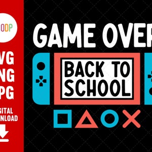 Game Over Back To School, Back To School Svg, Gaming Svg, Kid Back To School, Svg Digital Download, Instant Downloads