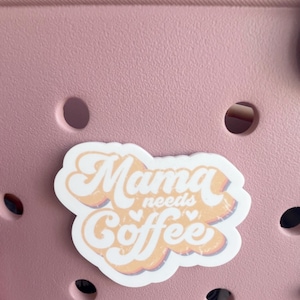 Coffee Bogg Bag Charm: Mama Needs Coffee Acrylic Pop-In