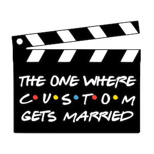 Personalized Custom Friends Printable Cake Topper Clapperboard- The One Where Custom Gets Married
