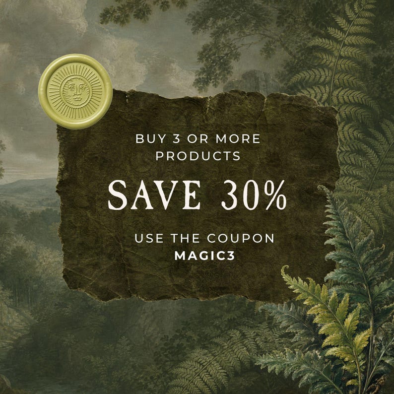 May include: A dark green textured rectangular sign featuring the white text BUY 3 OR MORE PRODUCTS SAVE 30% USE THE COUPON MAGIC3, accented by a pale green circular wax seal with a sun and moon face design against a forest background.