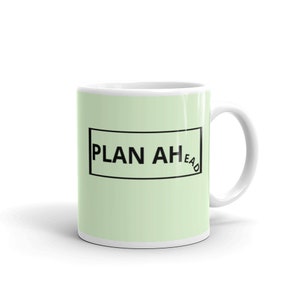 Plan Ahead Mug