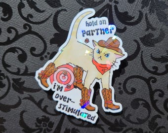 Hold On Partner I'm Overstimulated Holographic Sticker | Cat Sticker | Cowboy | Neurodivergent Sticker | Sensory Sticker