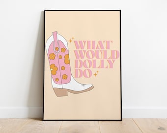 What Would Dolly Do | Dolly Parton | Wall Art | Cowboy Boots| A5 A4 A3 | Unframed Print | Country Music Gift