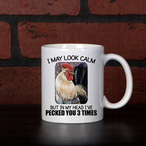 Rooster Coffee Mug / Crazy Chicken Lady Coffee Cup / I May Look Calm But In My Head I've Pecked You Three Times  / Sarcastic Humor and Funny