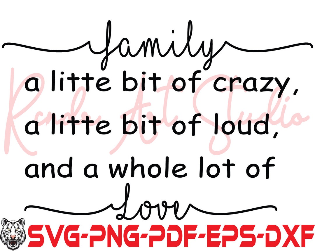 Family A Little Bit of Crazy A Little Bit of Loud A Whole Lot of Love ...