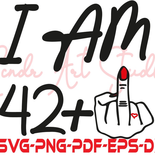 I Am 42+ 1 Middle Finger Svg, Hand Sign Silhouette Cut Files,Middle Finger clipart, Dxf 45th Birthday Gift Svg, Middle Finger tshirt,