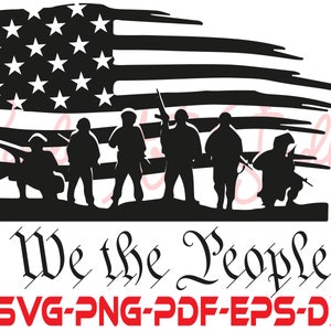 We the People SVG, We the People American Flag Svg, Silhouette Svg, Cricut Svg, American Soldiers Svg, Instant Download, Digital Files