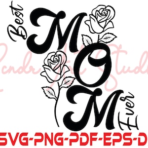 Best mom ever,Happy Mother&#39;s Day Svg,Rose Svg,Flower Svg,Mama Svg,mother svg,mom quotes svg,mom svg,Mom Life svg,Svg Files For Cricut