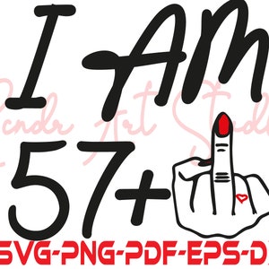 I Am 57+ 1 Middle Finger Svg, Hand Sign Silhouette Cut Files,Middle Finger clipart, Dxf 58th Birthday Gift Svg, Middle Finger tshirt,