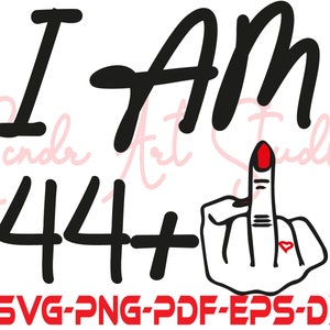 I Am 44+ 1 Middle Finger Svg, Hand Sign Silhouette Cut Files,Middle Finger clipart, Dxf 45th Birthday Gift Svg, Middle Finger tshirt,