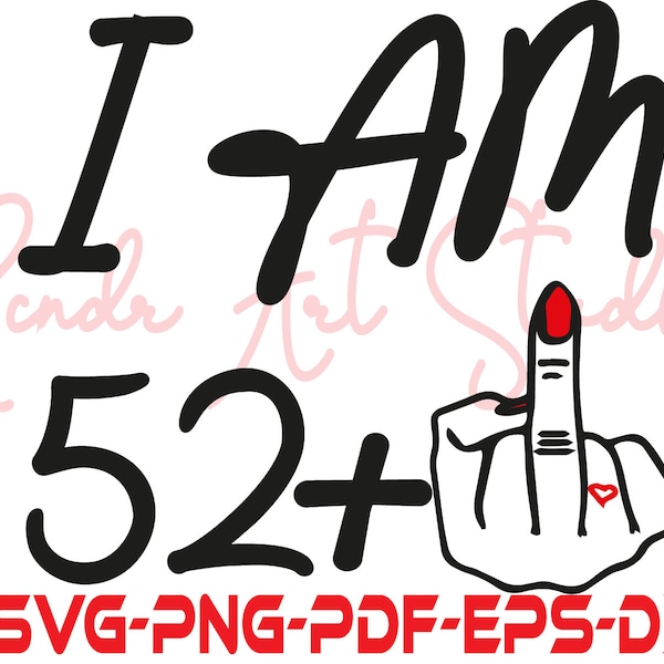 I Am 52+ 1 Middle Finger Svg, Hand Sign Silhouette Cut Files,Middle Finger clipart, Dxf 41th Birthday Gift Svg, Middle Finger tshirt,