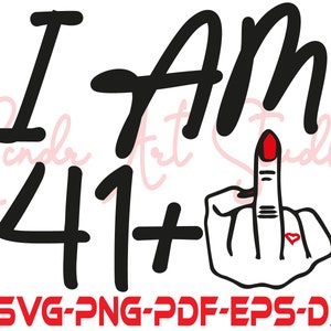 I Am 41+ 1 Middle Finger Svg, Hand Sign Silhouette Cut Files,Middle Finger clipart, Dxf 45th Birthday Gift Svg, Middle Finger tshirt,