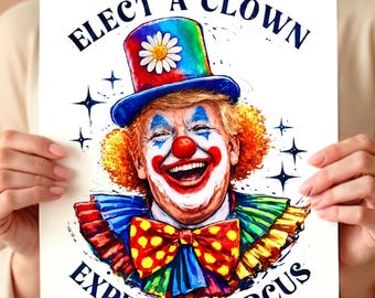 Funny Clown PNG, Anti Trump, Social Justice Digital Download, Elect A Clown Expect A Circus