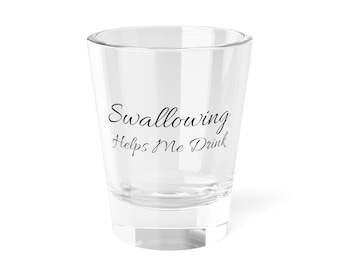 Swallowing Helps Me Drink Shot Glass | 1.5oz engraved