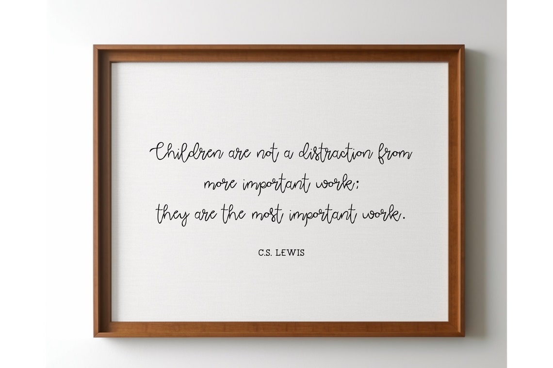 CS Lewis PRINTABLE - Children Are Not a Distraction - They Are the Most ...