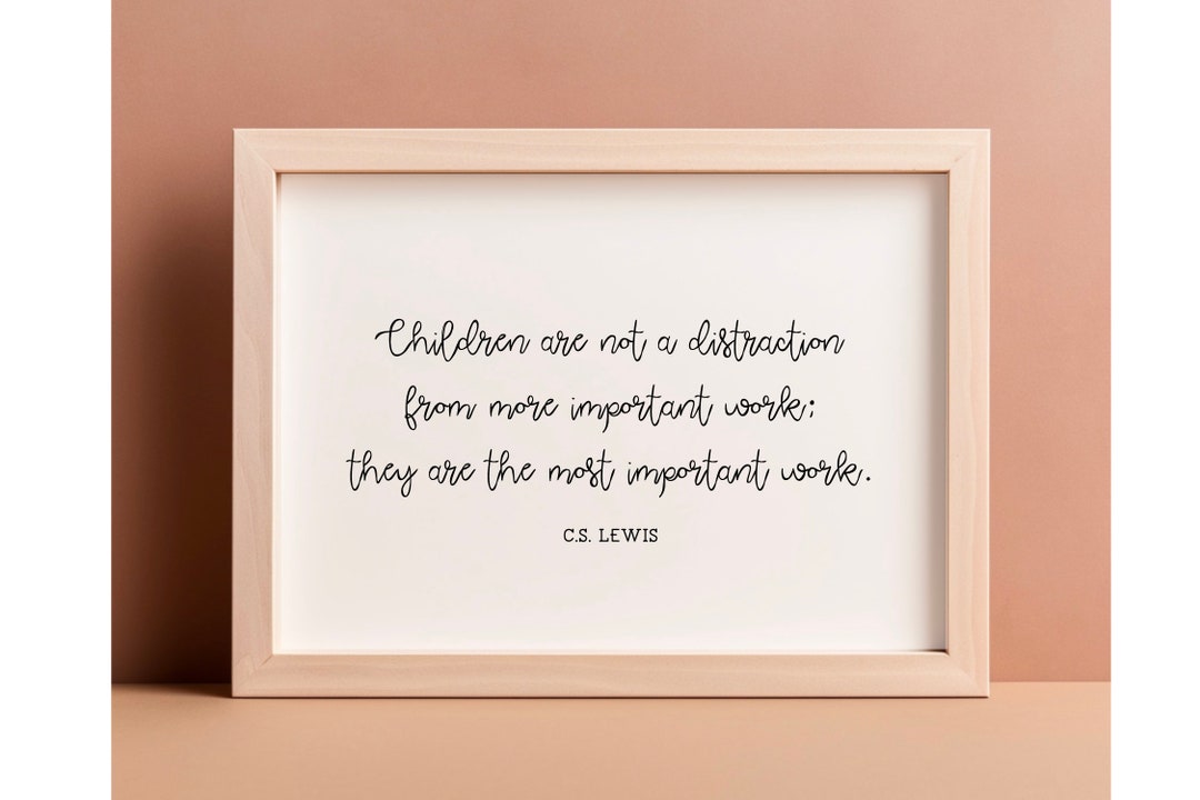 CS Lewis PRINTABLE - Children Are Not a Distraction - They Are the Most ...