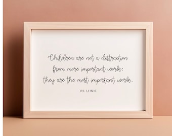 CS Lewis PRINTABLE - Children Are Not a Distraction - They are the Most Important Work - 18x24 and 8x10 horizontal - Christian Wall Art