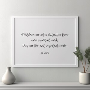 CS Lewis PRINTABLE - Children Are Not a Distraction - They Are the Most ...