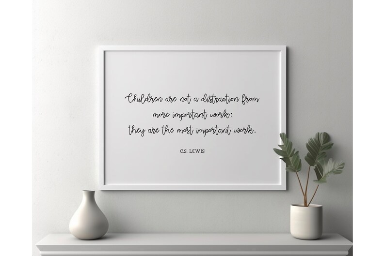 CS Lewis PRINTABLE - Children Are Not a Distraction - They Are the Most ...