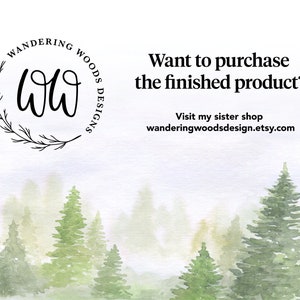 May include: A watercolor illustration of a misty forest with a logo for Wandering Woods Designs. The logo is a circle with the letters "WW" inside and the words "Wandering Woods Designs" around the circle. The text "Want to purchase the finished product? Visit my sister shop wanderingwoodsdesign.etsy.com" is also included.