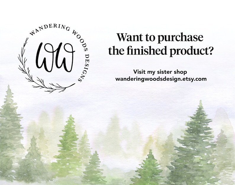 May include: A watercolor illustration of a misty forest with a logo for Wandering Woods Designs. The logo is a circle with the letters "WW" inside and the words "Wandering Woods Designs" around the circle. The text "Want to purchase the finished product? Visit my sister shop wanderingwoodsdesign.etsy.com" is also included.