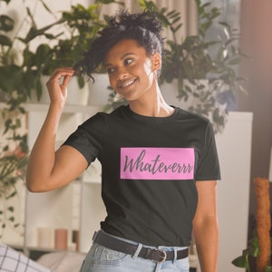 Nieuwigheid grappig sarcastisch geschenk vrouwen Unisex T-Shirt met Whateverrr zeggen