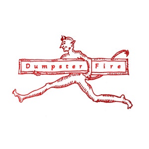 May include: A red line drawing of a devil running and holding a sign that says "Dumpster Fire".