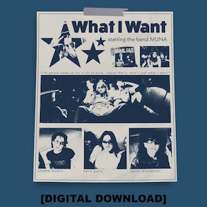 May include: A black and white poster with the text "What I Want" and "starring the band MUNA". The poster features four black and white photos of the band members.
