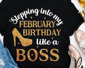 Stepping To February Birthday Like A Boss SVG PNG, Birthday Shirt Svg, February Birthday Svg, Afto Queen, High Heel Svg, Birthday Queen Svg