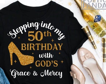 50th Birthday SVG PNG, Birthday Shirt Svg, Birthday Queen Png, Cricut, Stepping Into My 50th With God's Grace And Mercy, 50th Birthday Svg