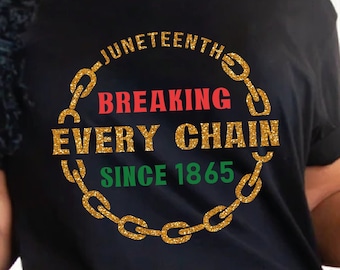 Breaking Every Chain Since 1865 SVG PNG, Juneteenth Cricut Svg, Juneteenth shirt Svg, Free-ish Svg, Juneteenth 1865 Svg, Juneteenth Svg
