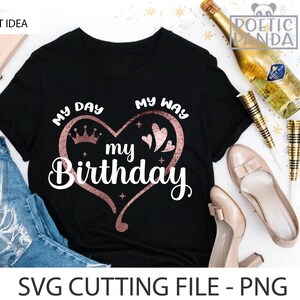 Birthday SVG PNG, My Day My Way My Birthday Svg, Birthday Shirt Svg, Birthday Queen Svg, Stepping into my Birthday Svg, Cricut