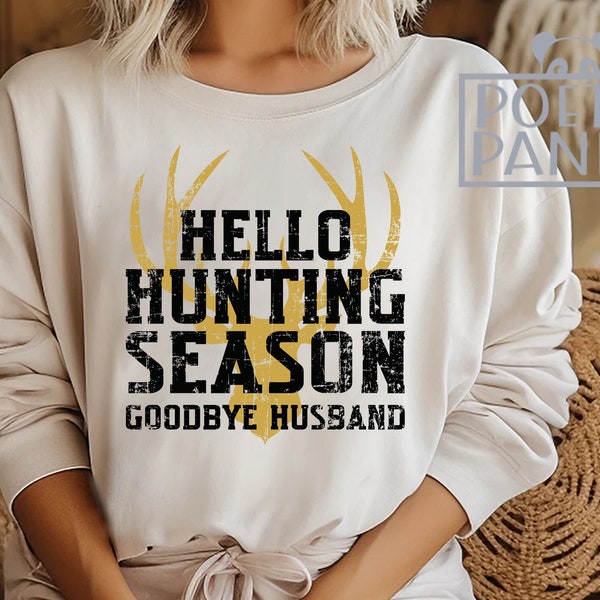 Hello Hunting Season Goodbye Husband SVG PNG, Hunter Svg, Deer Svg, Hunting Svg, Hunting Shirt Svg, Funny Gift To Wife Svg, Deer Hunting Svg