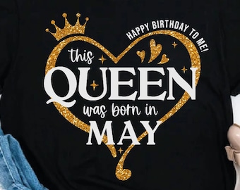 This Queen Was Born In May SVG PNG, Birthday Gift Svg, Birthday Shirt Svg, Happy Birthday Svg, Birthday girl Svg, Queen Svg, Mom shirt Svg