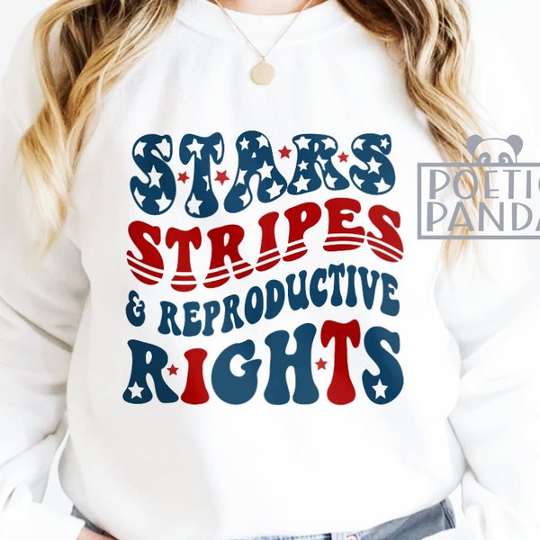 Stars Stripes Reproductive Rights SVG PNG, Patriotic 4th Of July Shirt Svg, Pro Choice Svg, Abortion Svg, Cricut Svg, Independence Day Svg