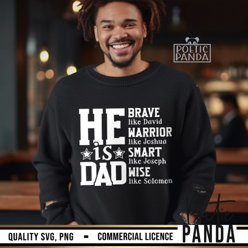 May include: Black sweatshirt with white text that reads "HE IS DAD" with additional text describing qualities like "BRAVE" and "WARRIOR." The sweatshirt has a crew neck and long sleeves. The image also includes the text "QUALITY SVG, PNG - COMMERCIAL LICENCE PANDA."