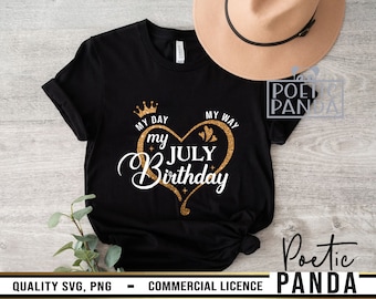 My Day My Way My July Birthday SVG PNG, July Girl Svg, Birthday Girl Svg, Born In July Svg, Birthday Svg, Birthday Queen Svg, July Queen Svg