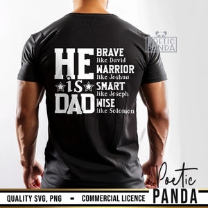 May include: Black t-shirt with white text that reads "HE IS DAD" with additional text: "BRAVE like David, WARRIOR like Joshua, SMART like Joseph, WISE like Solomon." The shirt also includes the text "QUALITY SVG, PNG - COMMERCIAL LICENCE".