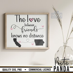 May include: A printable design for a sign that reads "The love between friends knows no distance". The design features two states, a heart, and a dotted line connecting the states.
