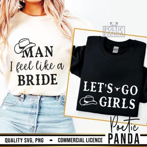 Man I Feel Like A Bride SVG PNG, Bridal Shower Svg, Cowboy Hat Svg, Girls Trip Svg, Let's Go Girls Svg, Bachelorette Svg, I Do Crew Svg