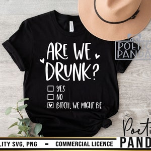 Are we drunk bitch we might be SVG PNG, Girls weekend svg, Alcohol svg, Girls trip svg, Wine quote svg, Girls night out svg, Best friend svg