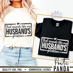 May include: Two sweatshirts, one cream and one black, each displaying the text "That sounds like my husband's problem" in a white, outlined font. The design includes a small heart above the word "husband's".