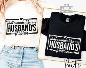 Eso suena como el problema de mi marido SVG, diseño de cita divertida para esposas para Cricut, humor sarcástico SVG, camiseta sarcástica para esposas SVG, marido y esposa divertidos