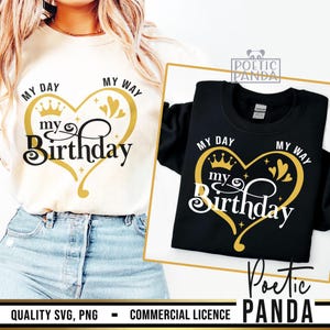 My Day My Way My Birthday SVG PNG, Birthday Shirt Svg Woman Girl, Birthday Svg Cut File For Cricut,  Birthday Queen Svg, Sassy Svg