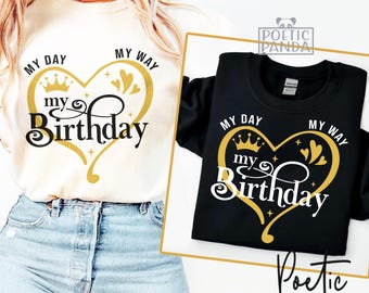 My Day My Way My Birthday SVG PNG, Birthday Shirt Svg Woman Girl, Birthday Svg Cut File For Cricut,  Birthday Queen Svg, Sassy Svg