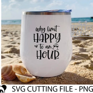 Why limit happy to an hour SVG PNG, Wine saying svg, Drinking svg, Girls trip Svg, Wine quote Cricut svg, Wine glass svg, Funny mom svg